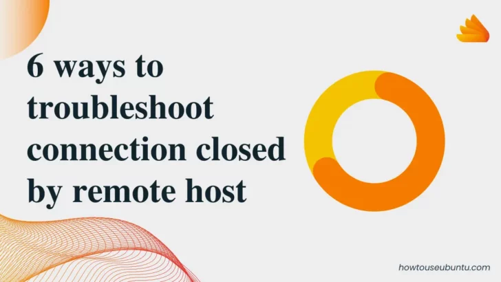 6 ways to troubleshoot connection closed by remote host