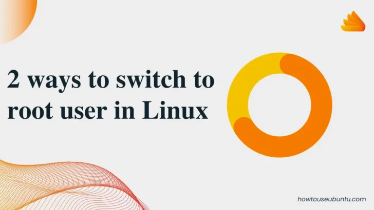 2 ways to switch to root user in Linux